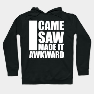 i came i saw i made it awkward Hoodie